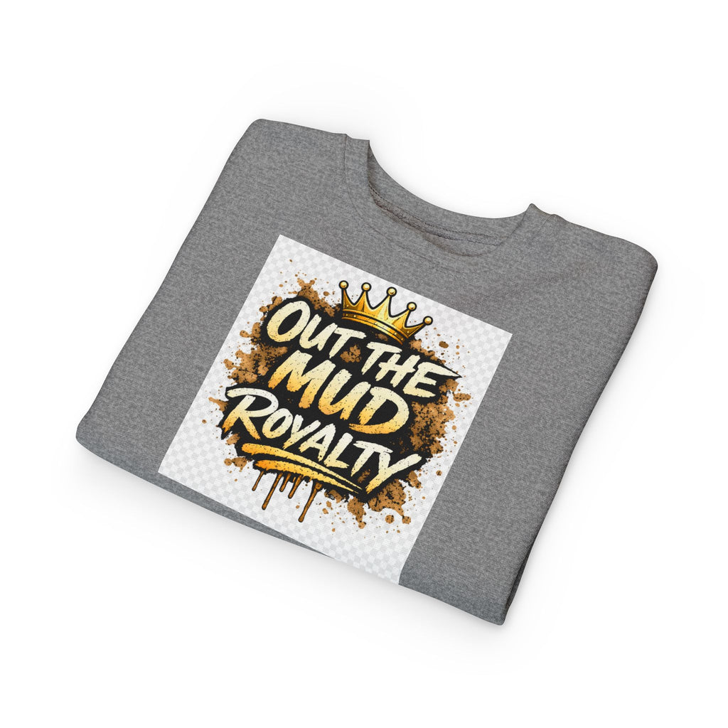 Toddler Sweatshirt - "Out the Mud Royalty" Gold Crown Graphic