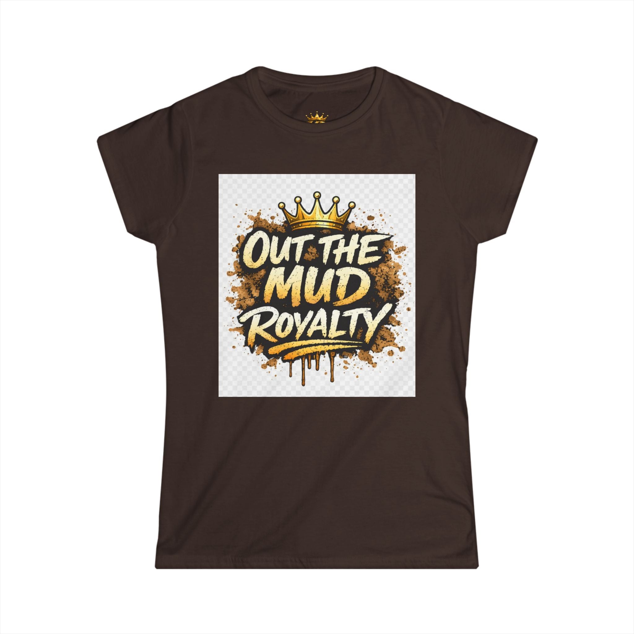 Out The Mud Royalty Women's Tee — Mud-Grit Crown Graphic Shirt for Strong, Hustling Women