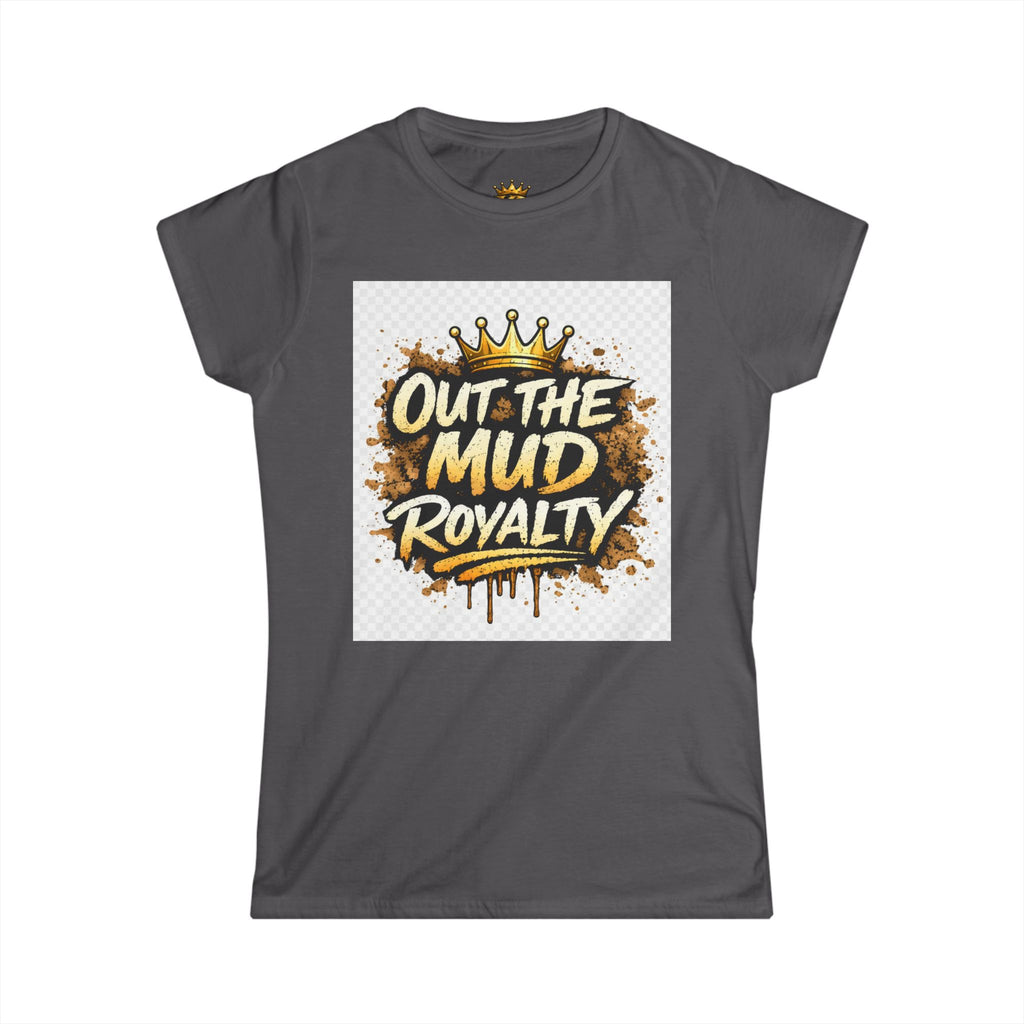 Out The Mud Royalty Women's Tee — Mud-Grit Crown Graphic Shirt for Strong, Hustling Women